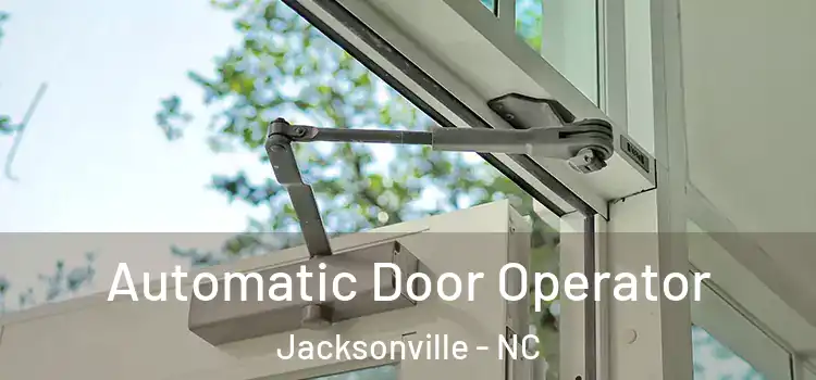  Automatic Door Operator Jacksonville - NC