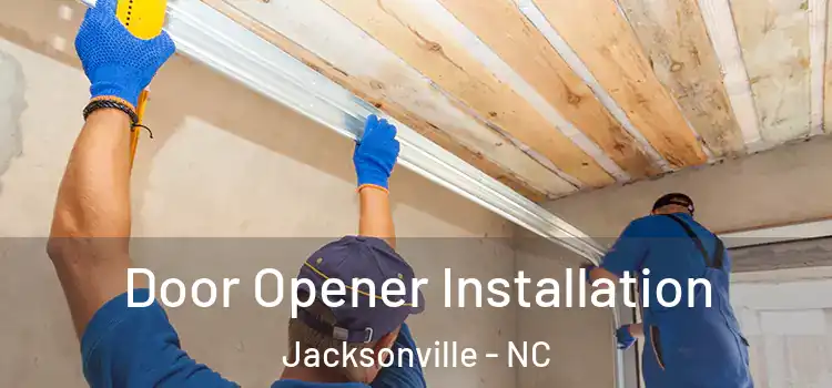  Door Opener Installation Jacksonville - NC