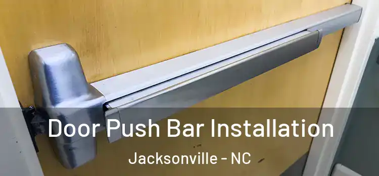 Door Push Bar Installation Jacksonville - NC