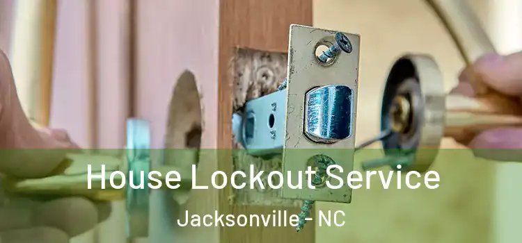  House Lockout Service Jacksonville - NC